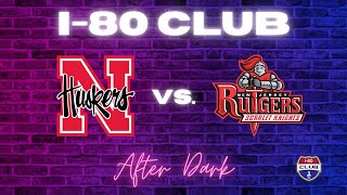 Nebraska Wins A One Score Game vs Rutgers and Moves to 51 On The Season  I80 Club After Dark [upl. by Hoffarth]