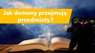 Jak i kiedy dochodzi do nawiedzenia przedmiotów przez byty demoniczne [upl. by Aldo]