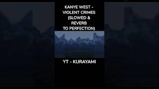 Kanye West  Violent Crimes Slowed amp Reverb to Perfection [upl. by Antony]