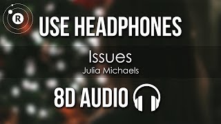 Julia Michaels  Issues 8D AUDIO [upl. by Middleton283]