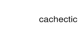 How to pronounce cachectic [upl. by Anigger683]