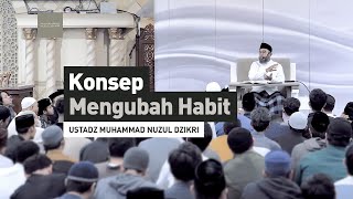 KONSEP MENGUBAH HABIT  Ustadz Muhammad Nuzul Dzikri hafizhahumullah [upl. by Olra]