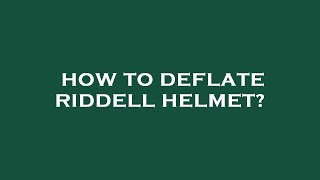 How to deflate riddell helmet [upl. by Netsryk]