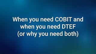 When You Need COBIT and When You Need DTEF and Why You Need Both [upl. by Oria]