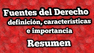 Fuentes del Derecho características clasificaciones y definiciones RESUMEN [upl. by Cohin947]