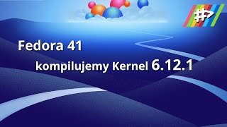 Fedora 41 kompilujemy Kernel 6121  linuksowo [upl. by Augy748]