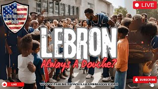 Is Lebron Always A Douchebag The Seth Williams Show 8724 [upl. by Naashom]