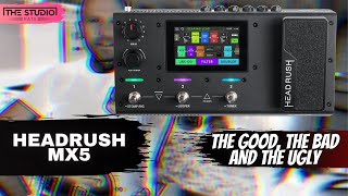 Headrush MX5  The Good Bad And Ugly [upl. by Ainirtak]