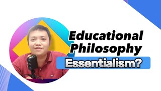 Educational Philosophy Ano ang Essentialism [upl. by Levins]