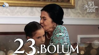 Bizi Birleştiren Hayat 23 Bölüm  Full Bölüm [upl. by Clarance]