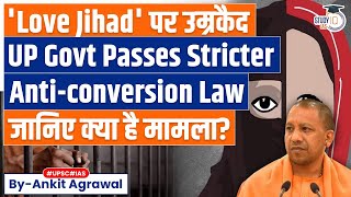 New AntiConversion Law UP passes stricter legislation against Love Jihad  UPSC [upl. by Ahselat341]