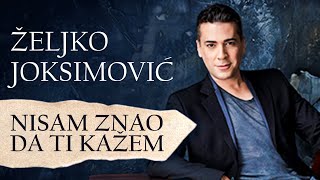 Željko Joksimović  Nisam znao da ti kažem Official Music Audio [upl. by Biagio998]