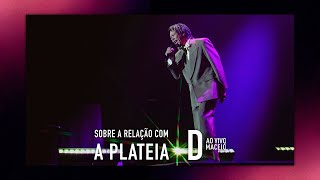 Djavan  Sobre a sua relação com a platéia  quotD Ao Vivo Maceióquot [upl. by Anillek]