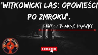 quotWitkowicki Las Opowieści po zmrokuquot Część II Ziarno prawdy [upl. by Ries455]