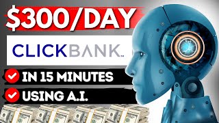 Laziest Clickbank Strategy To Make 300 Daily With AI Just 15 Minutes Work [upl. by Kerat]