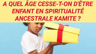 À QUEL ÂGE CESSETON DÊTRE ENFANT DANS LA COSMOGONIE KAMITE [upl. by Bayly706]