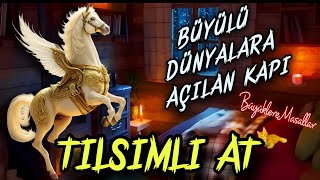 BÜYÜLÜ DÜNYALARA AÇILAN KAPITılsımlı AtBüyüklere MasallarMasal DinleMasallarSesli KitapMasal [upl. by Pincus224]