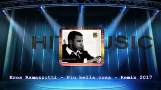 Eros Ramazzotti  Piu bella cosa  Remix 2017 [upl. by Luiza]