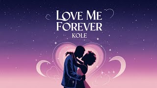 Love Me Forever  KOLE  Lyric video [upl. by Halonna]