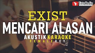 mencari alasan  exist akustik karaoke female key [upl. by Kaitlynn]