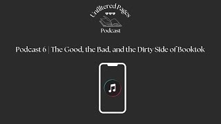 Unfiltered Pages Podcast 🎙️  Episode 6  The Good The Bad and The Dirty Side of Booktok 📲 [upl. by Noelyn]