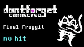 Final Froggit No Hit  DF Connected v273 [upl. by Tutt]