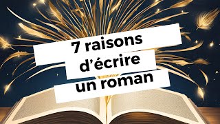 7 raisons décrire un roman [upl. by Hayashi498]