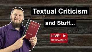 Lets TALK about Textual Criticism Unscripted discussion ask me your questions [upl. by Yroffej]