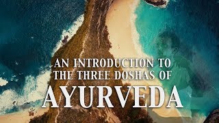 An Introduction to Ayurveda  The Three Doshas Vata Pitta Kapha [upl. by Oetsira]