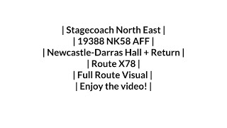 Stagecoach  Route X78  NewcastleDarras Hall  Return  19388 NK58 AFF  Full Route Visual [upl. by Dearborn481]