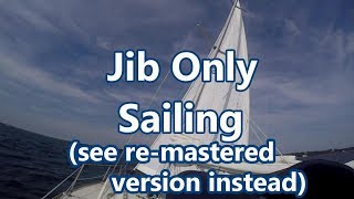 Jib Only Sailing watch the remastered version  Sail Fanatics [upl. by Hospers]