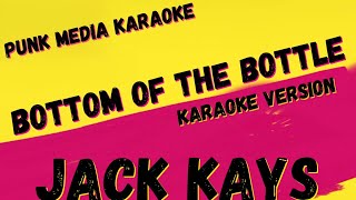 JACK KAYS ✴ BOTTOM OF THE BOTTLE ✴ KARAOKE INSTRUMENTAL ✴ PMK [upl. by Clara]