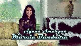 Márcia Bandeira  Águas Amargas [upl. by Cohby729]