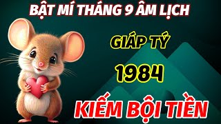 XUẤT HIỆN DẤU HIỆU VÀNG TRONG THÁNG 9 ÂM LỊCH TUỔI GIÁP TÝ 1984 NỔ LỘC LIÊN TIẾP KIẾM VỀ BỘI TIỀN [upl. by Esther868]