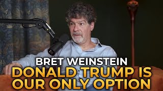 Bret Weinstein  Donald Trump Is Our Only Option [upl. by Farrish]