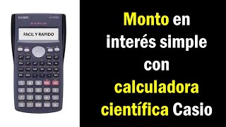 Como calcular el MONTO en INTERES SIMPLE con CALCULADORA CIENTIFICA [upl. by Katrinka]