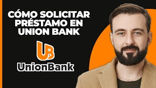 Cómo Solicitar Un Préstamo En Union Bank 2024 [upl. by Aholah]