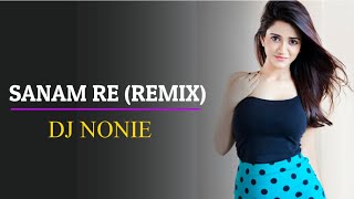 Sanam Re Remix  Dj Nonie  Arijit Singh [upl. by Llemar]