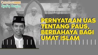 KOMEN USTAD ABDUL SOMAD TENTANG PAUS RACUN BAGI UMAT ISLAM I CSH [upl. by Leziar]