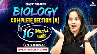 Class 12 Boards  Biology Complete Section  A  16 Marks Confirm 🔥🔥 By Sakshi Maam [upl. by Hardden]