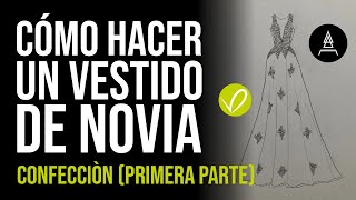 Cómo hacer un vestido de novia CONFECCIÓN PRIMERA PARTE [upl. by Yrakaz432]