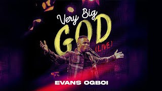 Evans Ogboi  Very BIG GOD Live Official video [upl. by Pentheas685]