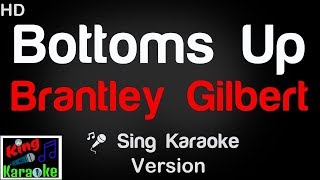 🎤 Brantley Gilbert  Bottoms Up Karaoke VersionKing Of Karaoke [upl. by Tarrel]