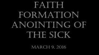 Faith Formation  The Sacrament of Healing anointing of the sick [upl. by Nainatrad]