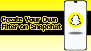 How to Create Your Own Filter on Snapchat [upl. by Vivyan]