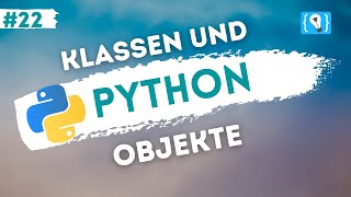 Python Tutorial deutsch 2224  Klassen und Objekte [upl. by Eetsirk858]