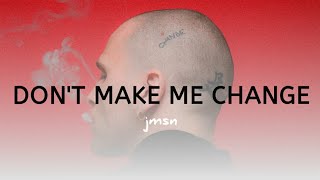 JMSN  DONT MAKE ME CHANGE LYRICS [upl. by Reese539]