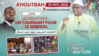 DIRECT Oustaz Mor KÉBÉ Khoutbah 151124  lLegislatives un tournant pour le Senegal 🇸🇳 [upl. by Zacharia253]