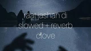 raat jashan di  slowed  reverb  clove [upl. by Yatnohs]