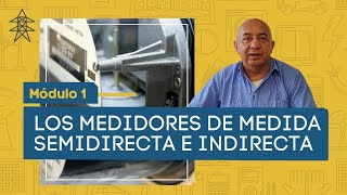 MÓDULO 1 LOS MEDIDORES DE MEDIDA SEMIDIRECTA E INDIRECTA [upl. by Akimak]